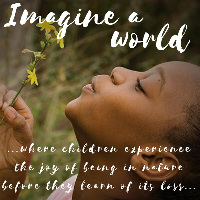 Girl smelling flower with image caption: Imagine a world where children experience the joy of being in nature before they learn of its loss...