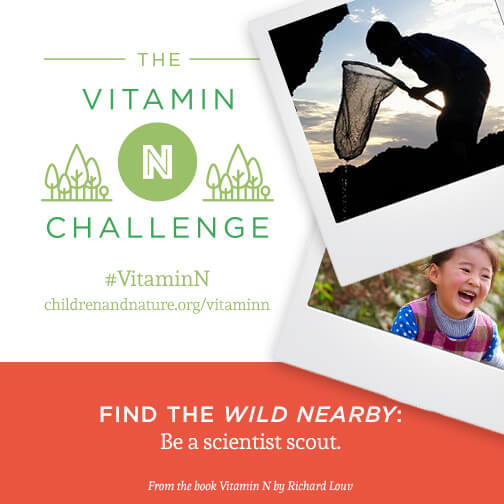Vitamin N Challenge - Find the Wild Nearby: Be a scientist scout.