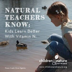 Natural Teachers Know: Kids Learn Better With Vitamin N