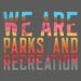 graphic with text that says "We Are Parks and Recreation"
